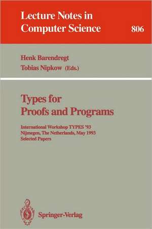 Types for Proofs and Programs: International Workshop TYPES '93, Nijmegen, The Netherlands, May 24 - 28, 1993. Selected Papers de Henk Barendregt