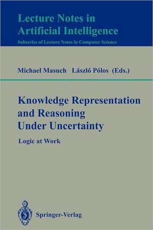 Knowledge Representation and Reasoning Under Uncertainty: Logic at Work de Michael Masuch