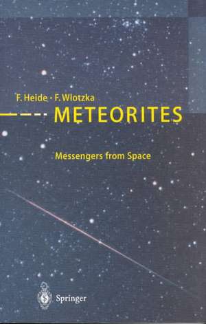 Meteorites: Messengers from Space de Fritz Heide