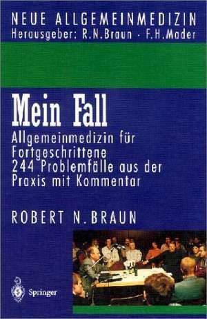 Mein Fall: Allgemeinmedizin für Fortgeschrittene de Robert N. Braun