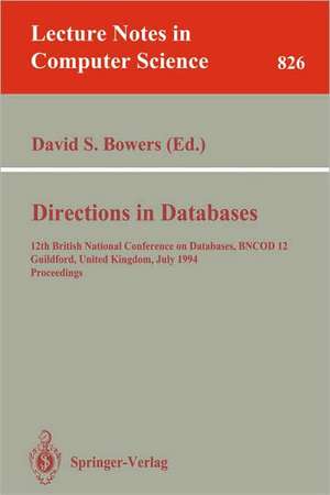 Directions in Databases: 12th British National Conference on Databases, BNCOD 12, Guildford, United Kingdom, July 6-8, 1994. Proceedings de David S. Bowers