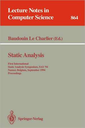 Static Analysis: First International Static Analysis Symposium, SAS '94, Namur, Belgium, September 28 - 30, 1994. Proceedings de Baudouin LeCharlier