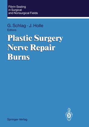 Fibrin Sealing in Surgical and Nonsurgical Fields: Volume 3: Plastic Surgery Nerve Repair Burns de Günther Schlag