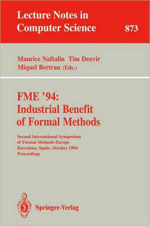 FME '94: Industrial Benefit of Formal Methods: Second International Symposium of Formal Methods Europe, Barcelona, Spain, October 24 - 28, 1994. Proceedings de Maurice Naftalin