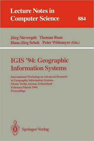 IGIS '94: Geographic Information Systems: International Workshop on Advanced Research in Geographic Information Systems, Monte Verita, Ascona, Switzerland, February 28 - March 4, 1994. Proceedings de Jürg Nievergelt