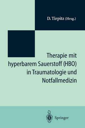 Therapie mit hyperbarem Sauerstoff (HBO) in der Traumatologie und Notfallmedizin: Symposium „20 Jahre hyperbare Medizin“ St.-Joseph-Hospital Duisburg 1993 de D. Tirpitz