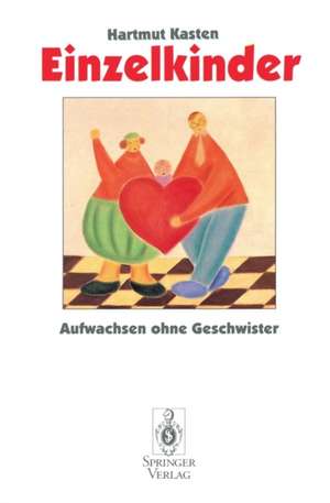 Einzelkinder: Aufwachsen ohne Geschwister de Hartmut Kasten