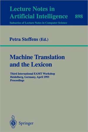 Machine Translation and the Lexicon: Third International EAMT Workshop, Heidelberg, Germany, April 26-28, 1993. Proceedings de Petra Steffens