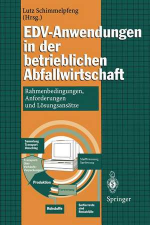 EDV-Anwendungen in der betrieblichen Abfallwirtschaft: Rahmenbedingungen, Anforderungen und Lösungsansätze de Lutz Schimmelpfeng