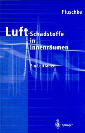 Luftschadstoffe in Innenräumen: Ein Leitfaden de Peter Pluschke