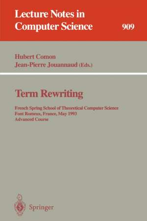 Term Rewriting: French Spring School of Theoretical Computer Science, Font Romeux, France, 17 - 21, 1993. Advanced Course de Hubert Comon