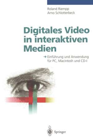 Digitales Video in interaktiven Medien: Einführung und Anwendung für PC, Macintosh und CD-I de Roland Riempp