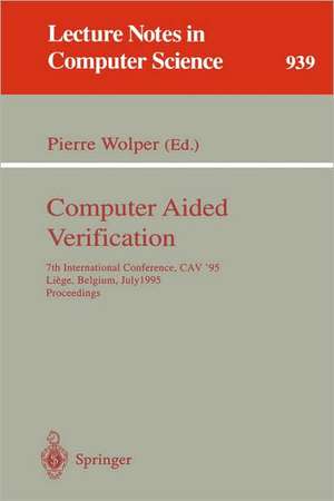 Computer Aided Verification: 7th International Conference, CAV '95, Liege, Belgium, July 3 - 5, 1995. Proceedings de Pierre Wolper