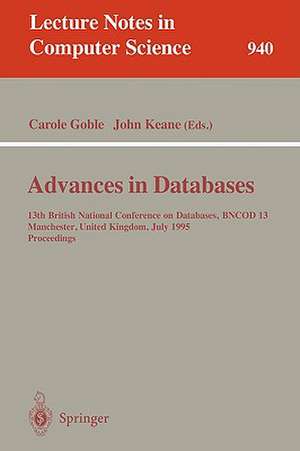 Advances in Databases: 13th British National Conference on Databases, BNCOD 13, Manchester, United Kingdom, July 12 - 14, 1995. Proceedings de Carole Goble