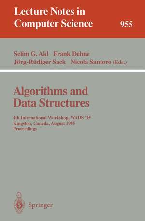 Algorithms and Data Structures: 4th International Workshop, WADS '95, Kingston, Canada, August 16 - 18, 1995. Proceedings de Selim G. Akl