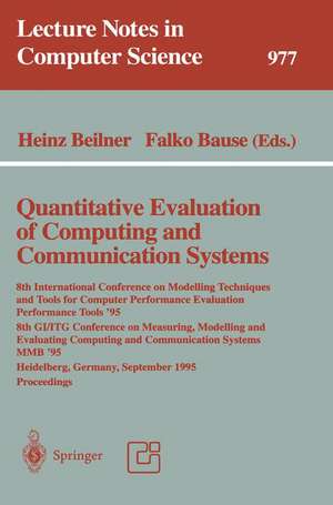 Quantitative Evaluation of Computing and Communication Systems: 8th International Conference on Modelling Techniques and Tools for Computer Performance Evaluation, Performance Tools '95, 8th GI/ITG Conference on Measuring, Modelling and Evaluating Computing and Communication Systems, MMB '95Heidelberg, Germany, Septem de Heinz Beilner