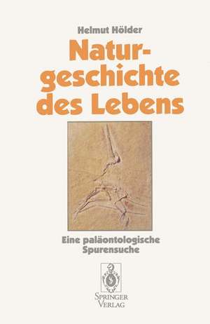 Naturgeschichte des Lebens: Eine paläontologische Spurensuche de Helmut Hölder