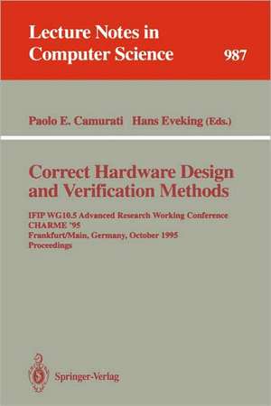 Correct Hardware Design and Verification Methods: IFIP WG10.5 Advanced Research Working Conference, CHARME '95, Frankfurt, Germany, October 1995. Proceedings de Paolo Enrico Camurati