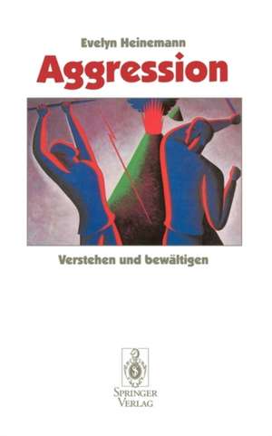 Aggression: Verstehen und bewältigen de Evelyn Heinemann