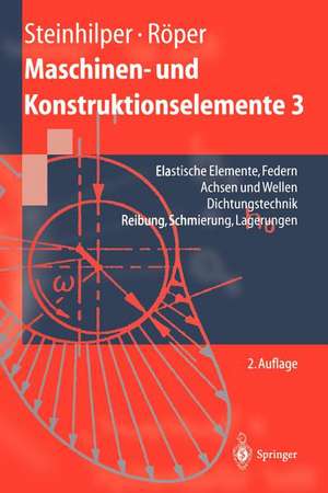 Maschinen- und Konstruktionselemente 3: Elastische Elemente, Federn Achsen und Wellen Dichtungstechnik Reibung, Schmierung, Lagerungen de Waldemar Steinhilper