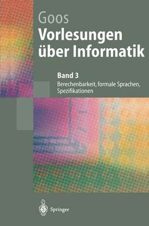 Vorlesungen über Informatik: Berechenbarkeit, formale Sprachen, Spezifikationen de Gerhard Goos