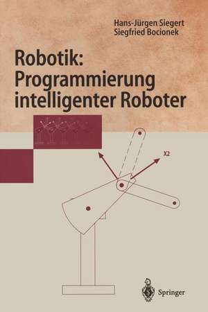 Robotik: Programmierung intelligenter Roboter: Programmierung intelligenter Roboter de Hans-Jürgen Siegert