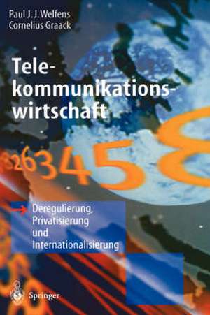 Telekommunikationswirtschaft: Deregulierung, Privatisierung und Internationalisierung de Paul J.J. Welfens