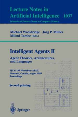 Intelligent Agents II: Agent Theories, Architectures, and Languages: IJCAI'95-ATAL Workshop, Montreal, Canada, August 19-20, 1995 Proceedings de Michael Wooldridge