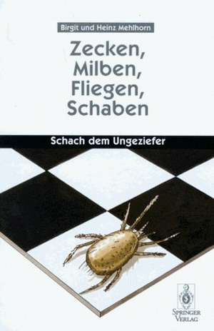 Zecken, Milben, Fliegen, Schaben: Schach dem Ungeziefer de Birgit Mehlhorn