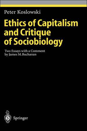 Ethics of Capitalism and Critique of Sociobiology: Two Essays with a Comment by James M. Buchanan de Peter Koslowski