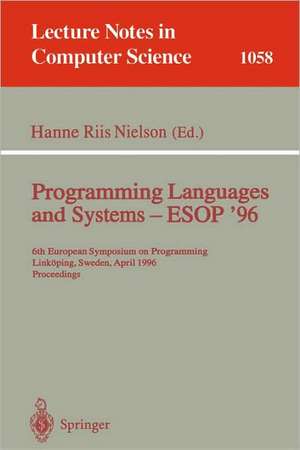 Programming Languages and Systems - ESOP '96: 6th European Symposium on Programming, Linköping, Sweden, April, 22 - 24, 1996. Proceedings de Hanne R. Nielson