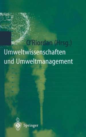 Umweltwissenschaften und Umweltmanagement: Ein interdisziplinäres Lehrbuch de Timothy O'Riordan