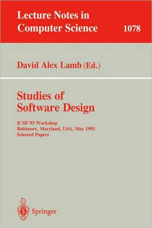 Studies of Software Design: ICSE'93 Workshop, Baltimore, Maryland, USA, May (17-18), 1993. Selected Papers de David Alex Lamb