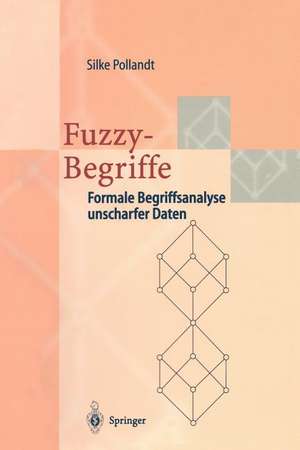 Fuzzy-Begriffe: Formale Begriffsanalyse unscharfer Daten de Silke Pollandt