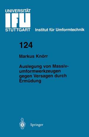 Auslegung von Massivumformwerkzeugen gegen Versagen durch Ermüdung de Markus Knörr