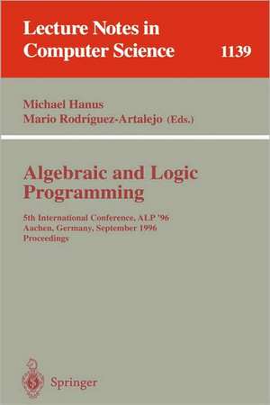 Algebraic and Logic Programming: 5th International Conference, ALP '96, Aachen, Germany, September 25 - 27, 1996. Proceedings de Michael Hanus