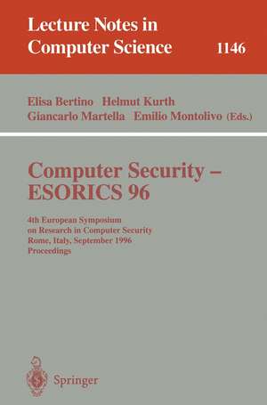 Computer Security - ESORICS 96: 4th European Symposium on Research in Computer Security, Rome, Italy, September 25 - 27, 1996, Proceedings de Elisa Bertino