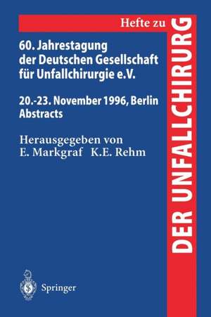 60. Jahrestagung der Deutschen Gesellschaft für Unfallchirurgie e.V.: 20.–23. November 1996, Berlin Abstracts de E. Markgraf