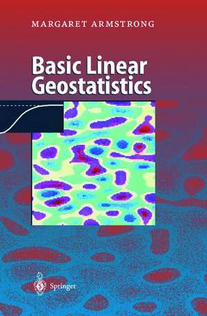 Basic Linear Geostatistics de Margaret Armstrong