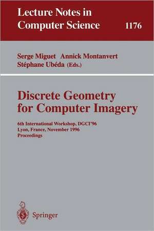 Discrete Geometry for Computer Imagery: 6th International Workshop, DGCI'96, Lyon, France, November 13 - 15, 1996, Proceedings de Serge Miguet