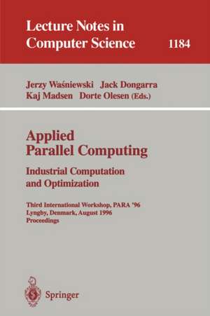 Applied Parallel Computing. Industrial Computation and Optimization: Third International Workshop, PARA '96, Lyngby, Denmark, August 18-21, 1996, Proceedings de Jerzy Wasniewski