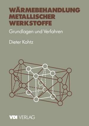 Wärmebehandlung metallischer Werkstoffe: Grundlagen und Verfahren de Dieter Kohtz