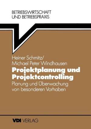 Projektplanung und Projektcontrolling: Planung und Überwachung von besonderen Vorhaben de Heiner Schmitz