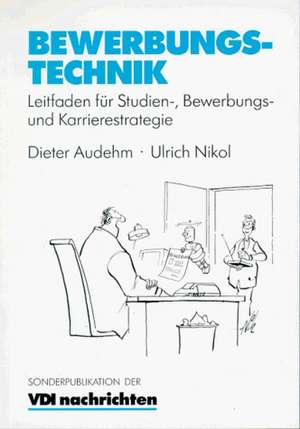 Bewerbungstechnik: Leitfaden für Studien-, Bewerbungs- und Karrierestrategie de Dieter Audehm