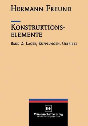 Konstruktionselemente: Lager, Kupplungen, Getriebe de Hermann Freund