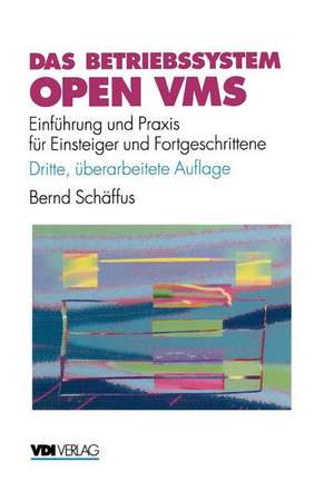 Das Betriebssystem Open VMS: Einführung und Praxis für Einsteiger und Fortgeschrittene de Bernd Schäffus