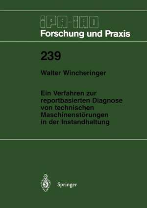 Ein Verfahren zur reportbasierten Diagnose von technischen Maschinenstörungen in der Instandhaltung de Walter Wincheringer