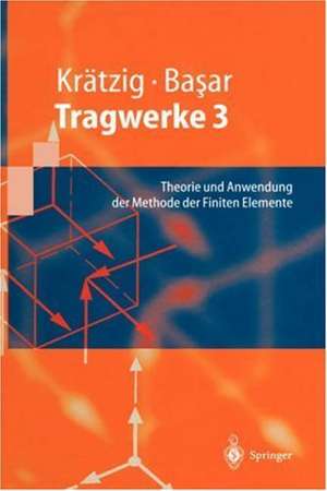 Tragwerke 3: Theorie und Anwendung der Methode der Finiten Elemente de Wilfried B. Krätzig