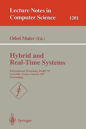 Hybrid and Real-Time Systems: International Workshop, HART'97, Grenoble, France, March 26-28, 1997, Proceedings de Oded Maler