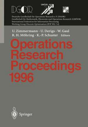 Operations Research Proceedings 1996: Selected Papers of the Symposium on Operations Research (SOR 96), Braunschweig, September 3 - 6, 1996 de Uwe Zimmermann